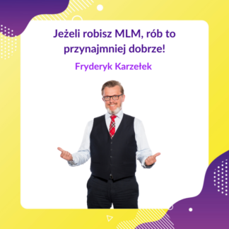 Jeżeli robisz MLM, rób to przynajmniej dobrze!