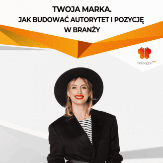 TWOJA MARKA. Jak budować autorytet i pozycję w branży