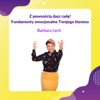 Z pewnością dasz radę! Fundamenty emocjonalne Twojego biznesu