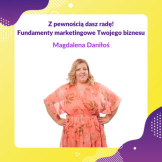 Z pewnością dasz radę! Fundamenty marketingowe Twojego biznesu