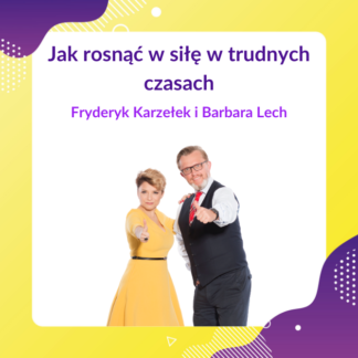 Jak rosnąć w siłę w trudnych czasach - F. Karzełek i B. Lech