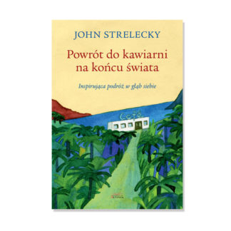 "Powrót do kawiarni na końcu świata" John P. Strelecky