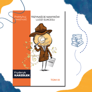 Ebook -13 Nawyków Ludzi Sukcesu - Tom III - Praktykuj uważność