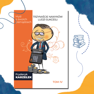 Ebook -13 Nawyków Ludzi Sukcesu - Tom IV - Myśl o swoich pieniądzach
