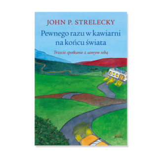 "Pewnego razu w kawiarni na końcu świata" John P. Strelecky