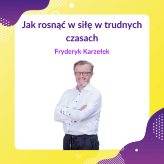 Jak rosnąć w siłę w trudnych czasach - F. Karzełek