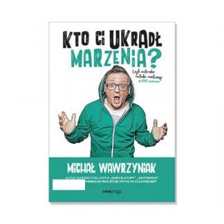 „Kto Ci ukradł marzenia? Czyli autorska metoda realizacji #1000marzeń" – Michał Wawrzyniak