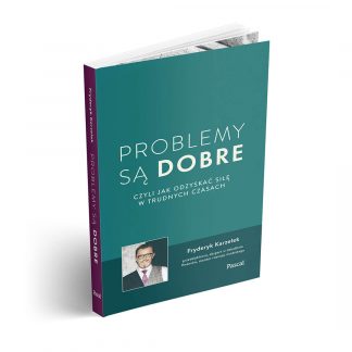 Problemy są dobre, czyli jak odzyskać siłę w trudnych czasach - F.Karzełek