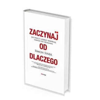 „Zaczynaj od dlaczego” - Sinek Simon