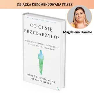 „Co ci się przydarzyło? Rozmowy o traumie, odporności psychicznej i zdrowieniu”, Bruce D. Perry, Oprah Winfrey