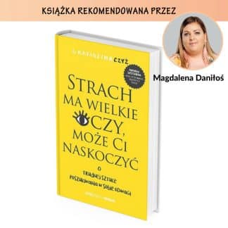 Strach ma wielkie oczy, może Ci naskoczyć. O trudnej sztuce poszukiwania w sobie odwagi – Katarzyna Czyż