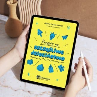 E-book “Przepis na szczęśliwe dzieciństwo” – J. Pacula-Nowak & M. Daniłoś (gościnnie)