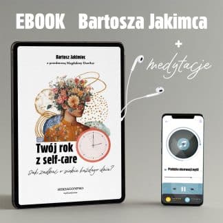 “Twój rok z self-care. Jak zadbać o siebie każdego dnia?” Bartosz Jakimiec, Magdalena Daniłoś - ebook + medytacje